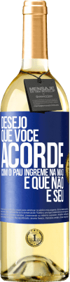 29,95 € Envio grátis | Vinho branco Edição WHITE Desejo que você acorde com o pau íngreme na mão e que não é seu Etiqueta Azul. Etiqueta personalizável Vinho jovem Colheita 2023 Verdejo