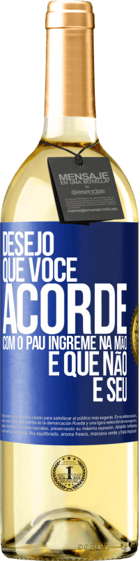 29,95 € Envio grátis | Vinho branco Edição WHITE Desejo que você acorde com o pau íngreme na mão e que não é seu Etiqueta Azul. Etiqueta personalizável Vinho jovem Colheita 2023 Verdejo