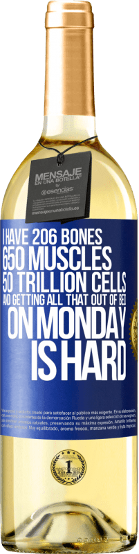 29,95 € Free Shipping | White Wine WHITE Edition I have 206 bones, 650 muscles, 50 trillion cells and getting all that out of bed on Monday is hard Blue Label. Customizable label Young wine Harvest 2024 Verdejo