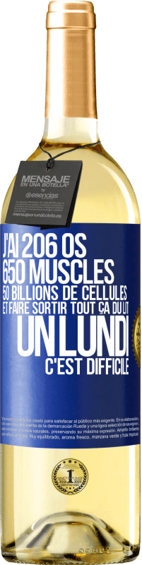 29,95 € Envoi gratuit | Vin blanc Édition WHITE J'ai 206 os, 650 muscles, 50 billions de cellules et faire sortir tout ça du lit un lundi c'est difficile Étiquette Bleue. Étiquette personnalisable Vin jeune Récolte 2023 Verdejo