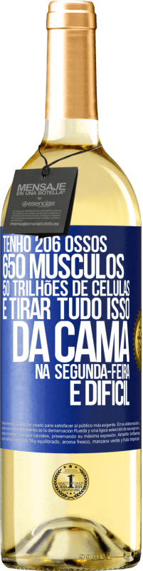 29,95 € Envio grátis | Vinho branco Edição WHITE Tenho 206 ossos, 650 músculos, 50 trilhões de células e tirar tudo isso da cama na segunda-feira é difícil Etiqueta Azul. Etiqueta personalizável Vinho jovem Colheita 2023 Verdejo