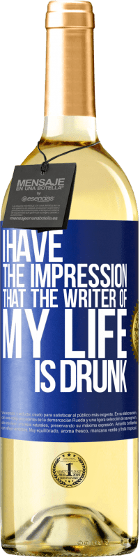 29,95 € Free Shipping | White Wine WHITE Edition I have the impression that the writer of my life is drunk Blue Label. Customizable label Young wine Harvest 2023 Verdejo