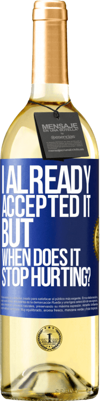 29,95 € Free Shipping | White Wine WHITE Edition I already accepted it, but when does it stop hurting? Blue Label. Customizable label Young wine Harvest 2023 Verdejo