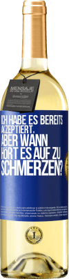 29,95 € Kostenloser Versand | Weißwein WHITE Ausgabe Ich habe es bereits akzeptiert, aber wann hört es auf zu schmerzen? Blaue Markierung. Anpassbares Etikett Junger Wein Ernte 2024 Verdejo