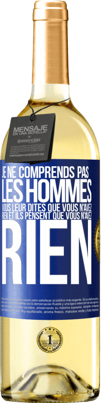 29,95 € Envoi gratuit | Vin blanc Édition WHITE Je ne comprends pas les hommes. Vous leur dites que vous n'avez rien et ils pensent que vous n'avez rien Étiquette Bleue. Étiquette personnalisable Vin jeune Récolte 2024 Verdejo