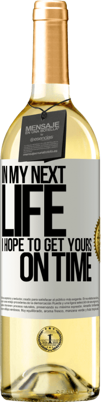 29,95 € Бесплатная доставка | Белое вино Издание WHITE В моей следующей жизни, я надеюсь, чтобы получить ваши вовремя Белая этикетка. Настраиваемая этикетка Молодое вино Урожай 2023 Verdejo
