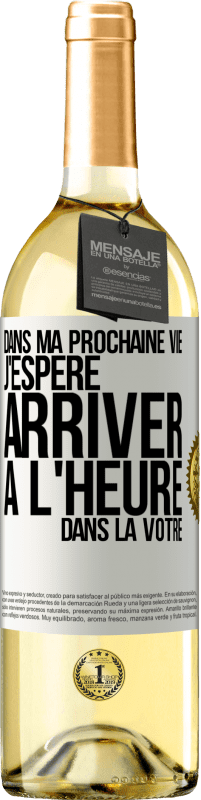 29,95 € Envoi gratuit | Vin blanc Édition WHITE Dans ma prochaine vie, j'espère arriver à l'heure dans la vôtre Étiquette Blanche. Étiquette personnalisable Vin jeune Récolte 2025 Verdejo