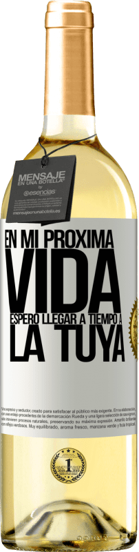 29,95 € Envío gratis | Vino Blanco Edición WHITE En mi próxima vida, espero llegar a tiempo a la tuya Etiqueta Blanca. Etiqueta personalizable Vino joven Cosecha 2024 Verdejo