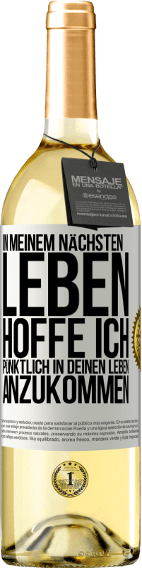 29,95 € Kostenloser Versand | Weißwein WHITE Ausgabe In meinem nächsten Leben hoffe ich, pünktlich in deinen Leben anzukommen Weißes Etikett. Anpassbares Etikett Junger Wein Ernte 2024 Verdejo