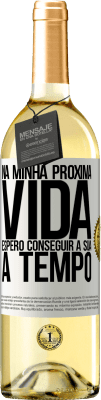 29,95 € Envio grátis | Vinho branco Edição WHITE Na minha próxima vida, espero conseguir a sua a tempo Etiqueta Branca. Etiqueta personalizável Vinho jovem Colheita 2024 Verdejo