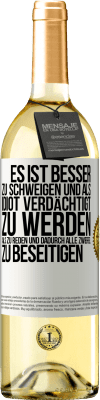 29,95 € Kostenloser Versand | Weißwein WHITE Ausgabe Es ist besser zu schweigen und als Idiot verdächtigt zu werden, als zu reden und dadurch alle Zweifel zu beseitigen Weißes Etikett. Anpassbares Etikett Junger Wein Ernte 2023 Verdejo