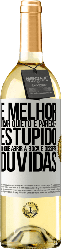 29,95 € Envio grátis | Vinho branco Edição WHITE É melhor ficar quieto e parecer estúpido do que abrir a boca e dissipar dúvidas Etiqueta Branca. Etiqueta personalizável Vinho jovem Colheita 2024 Verdejo