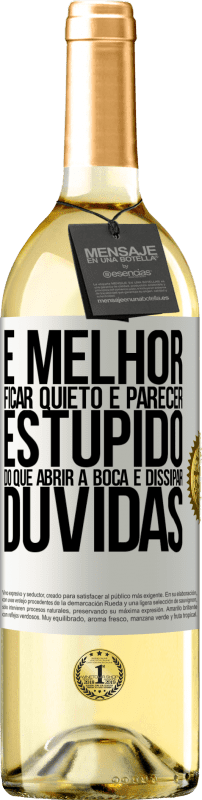 29,95 € Envio grátis | Vinho branco Edição WHITE É melhor ficar quieto e parecer estúpido do que abrir a boca e dissipar dúvidas Etiqueta Branca. Etiqueta personalizável Vinho jovem Colheita 2025 Verdejo