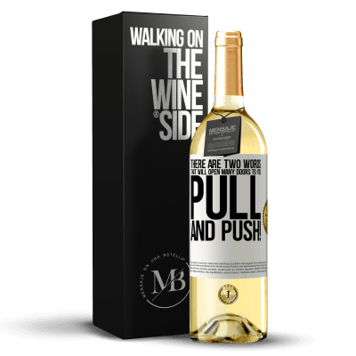 «There are two words that will open many doors to you Pull and Push!» WHITE Edition