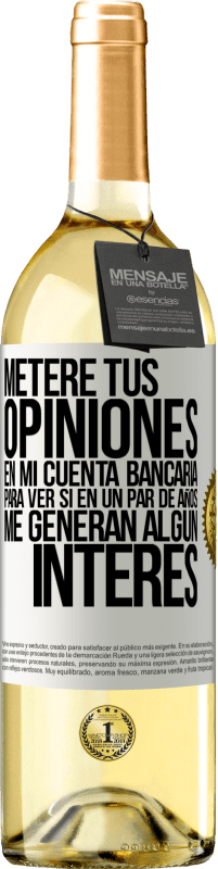 29,95 € Envío gratis | Vino Blanco Edición WHITE Meteré tus opiniones en mi cuenta bancaria, para ver si en un par de años me generan algún interés Etiqueta Blanca. Etiqueta personalizable Vino joven Cosecha 2024 Verdejo