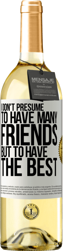 29,95 € Free Shipping | White Wine WHITE Edition I don't presume to have many friends, but to have the best White Label. Customizable label Young wine Harvest 2024 Verdejo