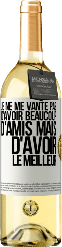 29,95 € Envoi gratuit | Vin blanc Édition WHITE Je ne me vante pas d'avoir beaucoup d'amis mais d'avoir le meilleur Étiquette Blanche. Étiquette personnalisable Vin jeune Récolte 2024 Verdejo