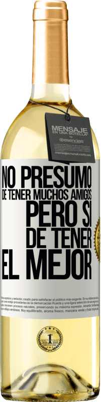 29,95 € Envío gratis | Vino Blanco Edición WHITE No presumo de tener muchos amigos, pero sí de tener el mejor Etiqueta Blanca. Etiqueta personalizable Vino joven Cosecha 2024 Verdejo