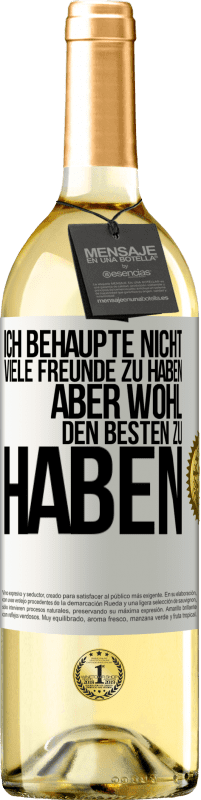 29,95 € Kostenloser Versand | Weißwein WHITE Ausgabe Ich behaupte nicht, viele Freunde zu haben, aber wohl, den Besten zu haben Weißes Etikett. Anpassbares Etikett Junger Wein Ernte 2024 Verdejo