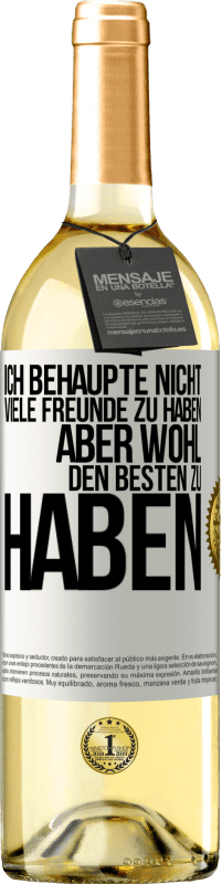 29,95 € Kostenloser Versand | Weißwein WHITE Ausgabe Ich behaupte nicht, viele Freunde zu haben, aber wohl, den Besten zu haben Weißes Etikett. Anpassbares Etikett Junger Wein Ernte 2025 Verdejo