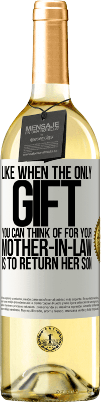29,95 € Бесплатная доставка | Белое вино Издание WHITE Например, когда единственный подарок, который ты можешь представить своей теще, - это вернуть сына Белая этикетка. Настраиваемая этикетка Молодое вино Урожай 2023 Verdejo