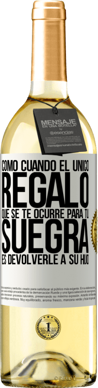 29,95 € Envío gratis | Vino Blanco Edición WHITE Como cuando el único regalo que se te ocurre para tu suegra es devolverle a su hijo Etiqueta Blanca. Etiqueta personalizable Vino joven Cosecha 2024 Verdejo