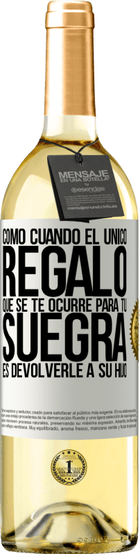 29,95 € Envío gratis | Vino Blanco Edición WHITE Como cuando el único regalo que se te ocurre para tu suegra es devolverle a su hijo Etiqueta Blanca. Etiqueta personalizable Vino joven Cosecha 2025 Verdejo