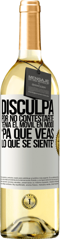 29,95 € Envío gratis | Vino Blanco Edición WHITE Disculpa por no contestarte. Tenía el móvil en modo pa' que veas lo que se siente Etiqueta Blanca. Etiqueta personalizable Vino joven Cosecha 2024 Verdejo