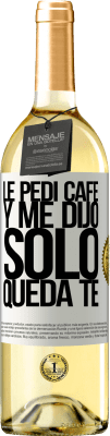 29,95 € 送料無料 | 白ワイン WHITEエディション Le pedí café y me dijo: Sólo queda té ホワイトラベル. カスタマイズ可能なラベル 若いワイン 収穫 2023 Verdejo