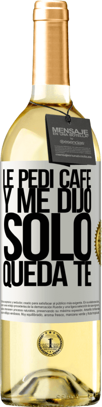 29,95 € Spedizione Gratuita | Vino bianco Edizione WHITE Le pedí café y me dijo: Sólo queda té Etichetta Bianca. Etichetta personalizzabile Vino giovane Raccogliere 2024 Verdejo