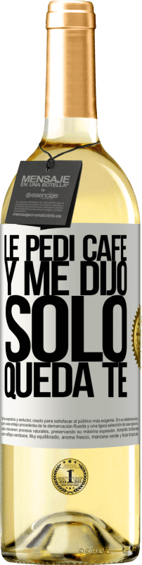 29,95 € Envio grátis | Vinho branco Edição WHITE Le pedí café y me dijo: Sólo queda té Etiqueta Branca. Etiqueta personalizável Vinho jovem Colheita 2024 Verdejo