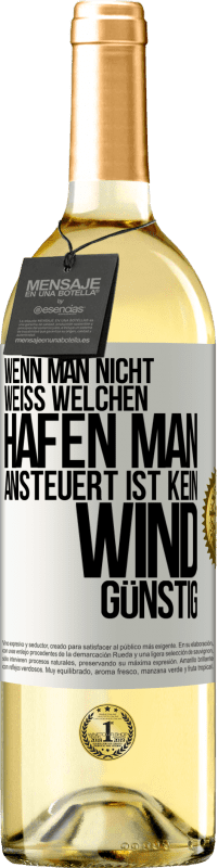 29,95 € Kostenloser Versand | Weißwein WHITE Ausgabe Wenn man nicht weiß, welchen Hafen man ansteuert, ist kein Wind günstig Weißes Etikett. Anpassbares Etikett Junger Wein Ernte 2024 Verdejo