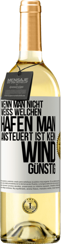 29,95 € Kostenloser Versand | Weißwein WHITE Ausgabe Wenn man nicht weiß, welchen Hafen man ansteuert, ist kein Wind günstig Weißes Etikett. Anpassbares Etikett Junger Wein Ernte 2025 Verdejo