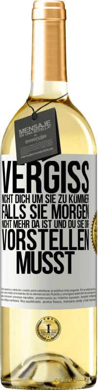 29,95 € Kostenloser Versand | Weißwein WHITE Ausgabe Vergiss nicht, dich um sie zu kümmer, falls sie morgen nicht mehr da ist und du sie dir vorstellen musst Weißes Etikett. Anpassbares Etikett Junger Wein Ernte 2024 Verdejo