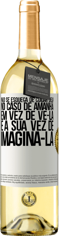 29,95 € Envio grátis | Vinho branco Edição WHITE Não se esqueça de cuidar dela, no caso de amanhã, em vez de vê-la, é a sua vez de imaginá-la Etiqueta Branca. Etiqueta personalizável Vinho jovem Colheita 2024 Verdejo