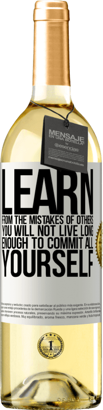 29,95 € Free Shipping | White Wine WHITE Edition Learn from the mistakes of others, you will not live long enough to commit all yourself White Label. Customizable label Young wine Harvest 2023 Verdejo