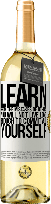 29,95 € Free Shipping | White Wine WHITE Edition Learn from the mistakes of others, you will not live long enough to commit all yourself White Label. Customizable label Young wine Harvest 2024 Verdejo