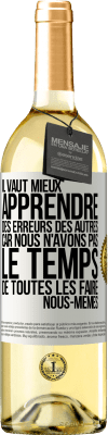 29,95 € Envoi gratuit | Vin blanc Édition WHITE Il vaut mieux apprendre des erreurs des autres car nous n'avons pas le temps de toutes les faire nous-mêmes Étiquette Blanche. Étiquette personnalisable Vin jeune Récolte 2023 Verdejo