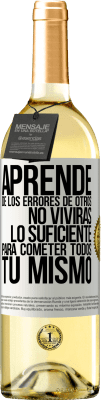 29,95 € Envío gratis | Vino Blanco Edición WHITE Aprende de los errores de otros, no vivirás lo suficiente para cometer todos tú mismo Etiqueta Blanca. Etiqueta personalizable Vino joven Cosecha 2024 Verdejo