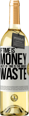 29,95 € Free Shipping | White Wine WHITE Edition If time is money, waste of time is the biggest waste White Label. Customizable label Young wine Harvest 2024 Verdejo