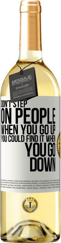 29,95 € Free Shipping | White Wine WHITE Edition Don't step on people when you go up, you could find it when you go down White Label. Customizable label Young wine Harvest 2023 Verdejo
