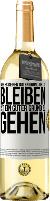 29,95 € Kostenloser Versand | Weißwein WHITE Ausgabe Dass es keinen guten Grund gibt zu bleiben, ist ein guter Grund zu gehen Weißes Etikett. Anpassbares Etikett Junger Wein Ernte 2024 Verdejo