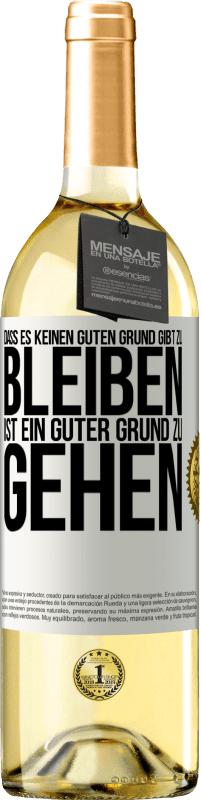 29,95 € Kostenloser Versand | Weißwein WHITE Ausgabe Dass es keinen guten Grund gibt zu bleiben, ist ein guter Grund zu gehen Weißes Etikett. Anpassbares Etikett Junger Wein Ernte 2023 Verdejo