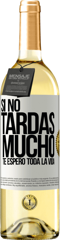 29,95 € Envío gratis | Vino Blanco Edición WHITE Si no tardas mucho, te espero toda la vida Etiqueta Blanca. Etiqueta personalizable Vino joven Cosecha 2024 Verdejo