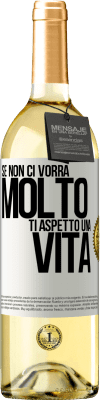 29,95 € Spedizione Gratuita | Vino bianco Edizione WHITE Se non ci vorrà molto, ti aspetto una vita Etichetta Bianca. Etichetta personalizzabile Vino giovane Raccogliere 2023 Verdejo