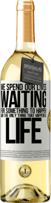 29,95 € Free Shipping | White Wine WHITE Edition We spend our lives waiting for something to happen, and the only thing that happens is life White Label. Customizable label Young wine Harvest 2023 Verdejo