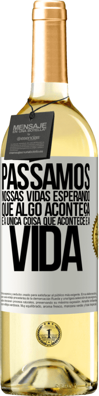 29,95 € Envio grátis | Vinho branco Edição WHITE Passamos nossas vidas esperando que algo aconteça, e a única coisa que acontece é a vida Etiqueta Branca. Etiqueta personalizável Vinho jovem Colheita 2024 Verdejo