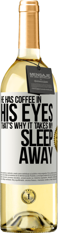 29,95 € Free Shipping | White Wine WHITE Edition He has coffee in his eyes, that's why it takes my sleep away White Label. Customizable label Young wine Harvest 2023 Verdejo