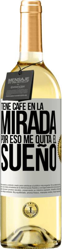 29,95 € Envío gratis | Vino Blanco Edición WHITE Tiene café en la mirada, por eso me quita el sueño Etiqueta Blanca. Etiqueta personalizable Vino joven Cosecha 2024 Verdejo