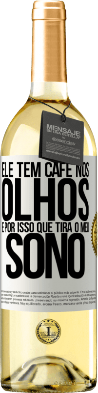 29,95 € Envio grátis | Vinho branco Edição WHITE Ele tem café nos olhos, é por isso que tira o meu sono Etiqueta Branca. Etiqueta personalizável Vinho jovem Colheita 2024 Verdejo